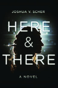 Here & There: A Novel