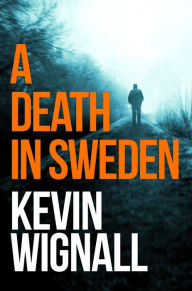 Title: A Death in Sweden, Author: Kevin Wignall