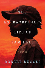 Title: The Extraordinary Life of Sam Hell: A Novel, Author: Robert Dugoni