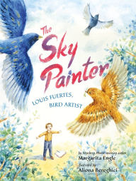 Title: The Sky Painter: Louis Fuertes, Bird Artist, Author: Margarita Engle