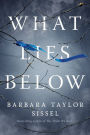 What Lies Below: A Novel