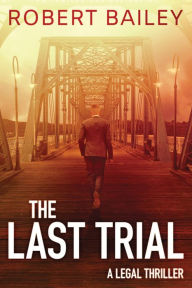 Title: The Last Trial, Author: Robert Bailey