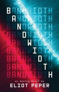 Title: Bandwidth, Author: Eliot Peper