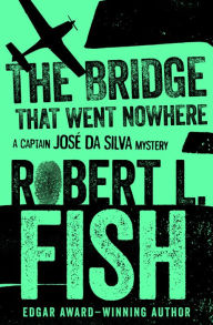 Title: The Bridge That Went Nowhere, Author: Robert L. Fish