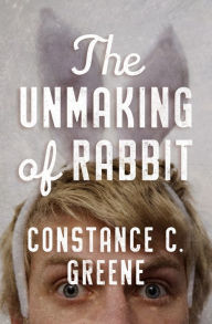 Title: The Unmaking of Rabbit, Author: Constance C. Greene
