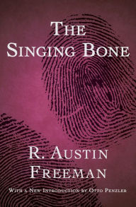 Title: The Singing Bone, Author: R. Austin Freeman