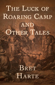 Title: The Luck of Roaring Camp: And Other Tales, Author: Bret Harte