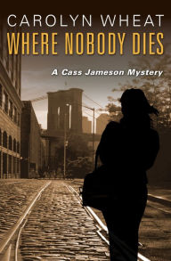 Title: Where Nobody Dies, Author: Carolyn Wheat