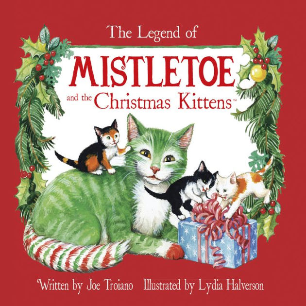 The Legend of Mistletoe and the Christmas Kittens by Joe Troiano, Lydia ...