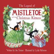 Title: The Legend of Mistletoe and the Christmas Kittens, Author: Joe Troiano