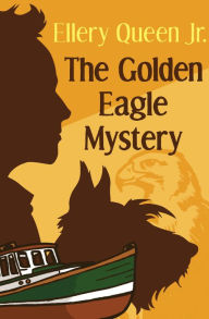 Title: The Golden Eagle Mystery, Author: Ellery Queen Jr.