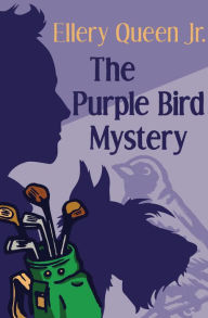 Title: The Purple Bird Mystery, Author: Ellery Queen Jr.