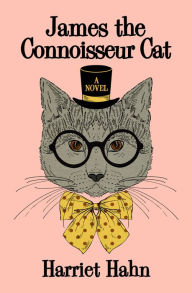 Title: James the Connoisseur Cat: A Novel, Author: Harriet Hahn