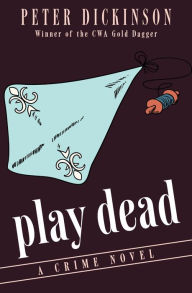 Title: Play Dead: A Crime Novel, Author: Peter Dickinson
