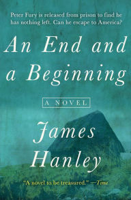 Title: An End and a Beginning: A Novel, Author: James Hanley