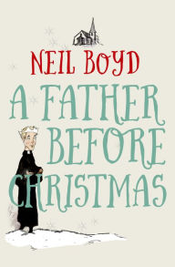 Title: A Father Before Christmas, Author: Neil Boyd