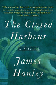 Title: The Closed Harbour: A Novel, Author: James Hanley