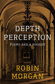 Title: Depth Perception: Poems and a Masque, Author: Robin Morgan