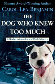 Title: The Dog Who Knew Too Much (Rachel Alexander and Dash Series #2), Author: Carol Lea Benjamin