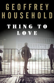 Title: Thing to Love, Author: Geoffrey Household