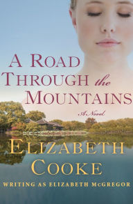 Title: A Road Through the Mountains: A Novel, Author: Elizabeth Cooke