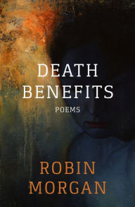 Title: Death Benefits: Poems, Author: Robin Morgan