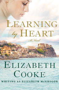 Title: Learning by Heart: A Novel, Author: Elizabeth Cooke
