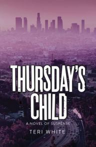 Title: Thursday's Child: A Novel of Suspense, Author: Teri White