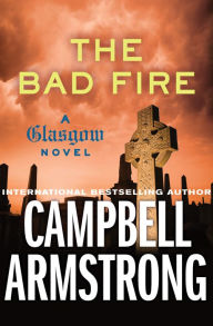Title: The Bad Fire, Author: Campbell Armstrong