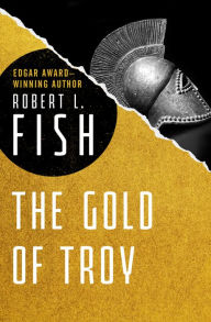 Title: The Gold of Troy, Author: Robert L. Fish