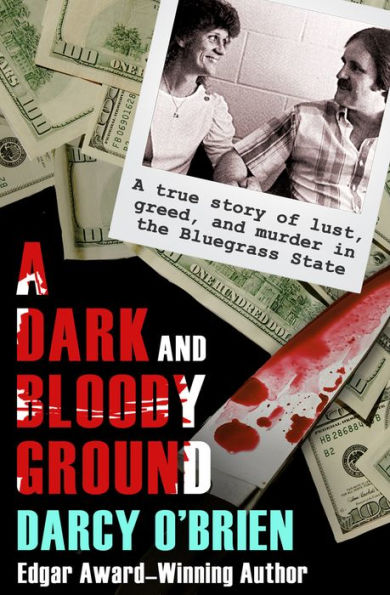 A Dark and Bloody Ground: True Story of Lust, Greed, Murder the Bluegrass State