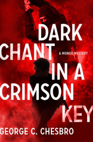 Title: Dark Chant in a Crimson Key, Author: George C. Chesbro