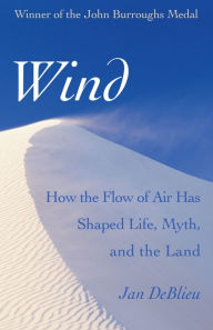 Title: Wind: How the Flow of Air Has Shaped Life, Myth, and the Land, Author: Jan DeBlieu
