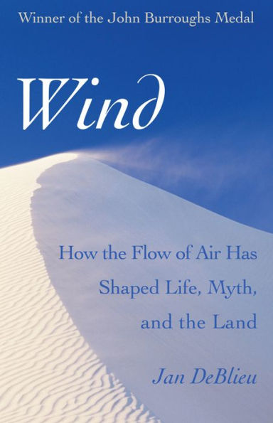 Wind: How the Flow of Air Has Shaped Life, Myth, and Land