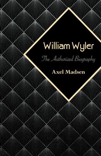 William Wyler: The Authorized Biography