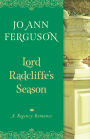 Lord Radcliffe's Season: A Regency Romance