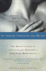 An Arrow Through the Heart: One Woman's Story of Life, Love, and Surviving a Near-Fatal Heart Attack