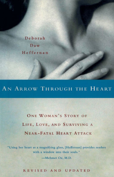 An Arrow Through the Heart: One Woman's Story of Life, Love, and Surviving a Near-Fatal Heart Attack