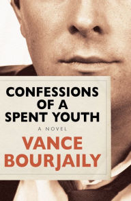 Title: Confessions of a Spent Youth: A Novel, Author: Vance Bourjaily