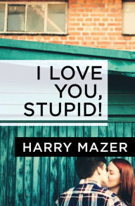 Title: I Love You, Stupid!, Author: Harry Mazer