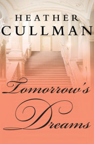 Title: Tomorrow's Dreams, Author: Heather Cullman
