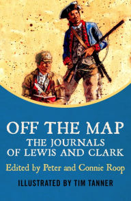 Title: Off the Map: The Journals of Lewis and Clark, Author: Peter Roop