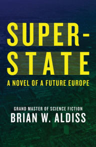 Title: Super-State: A Novel of a Future Europe, Author: Brian W. Aldiss