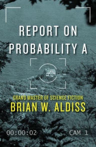 Title: Report on Probability A, Author: Brian W. Aldiss