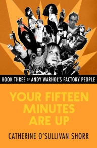 Title: Your Fifteen Minutes Are Up, Author: Catherine O'Sullivan Shorr
