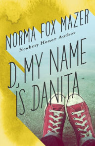 Title: D, My Name Is Danita, Author: Norma Fox Mazer