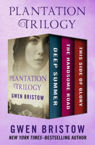 Title: Plantation Trilogy: Deep Summer, The Handsome Road, and This Side of Glory, Author: Gwen Bristow
