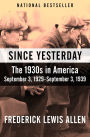 Since Yesterday: The 1930s in America, September 3, 1929-September 3, 1939