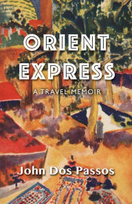 Title: Orient Express: A Travel Memoir, Author: John Dos Passos