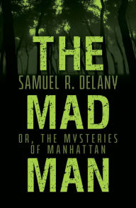 Title: The Mad Man: Or, The Mysteries of Manhattan, Author: Samuel R. Delany